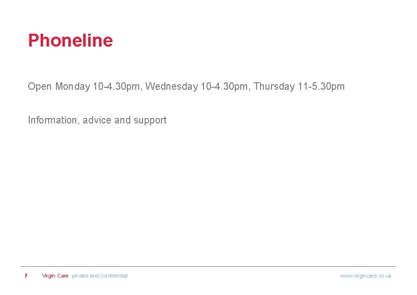 Phoneline Open Monday 10 -4. 30 pm, Wednesday 10 -4. 30 pm, Thursday 11