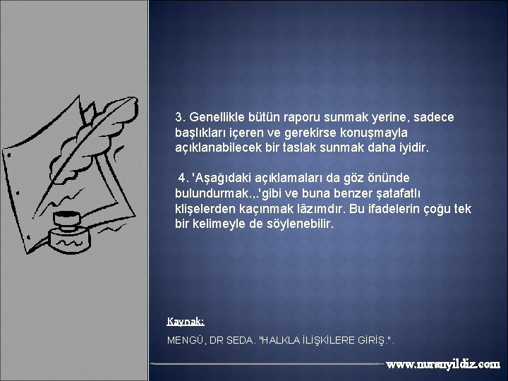 3. Genellikle bütün raporu sunmak yerine, sadece başlıkları içeren ve gerekirse konuşmayla açıklanabilecek bir