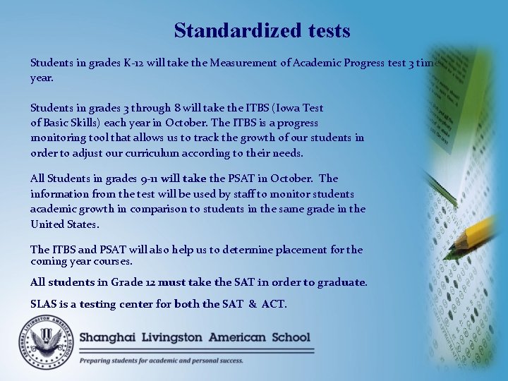 Standardized tests Students in grades K-12 will take the Measurement of Academic Progress test Standardized tests Students in grades K-12 will take the Measurement of Academic Progress test
