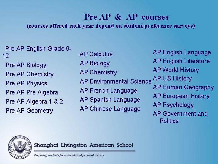 Pre AP & AP courses (courses offered each year depend on student preference surveys) Pre AP & AP courses (courses offered each year depend on student preference surveys)