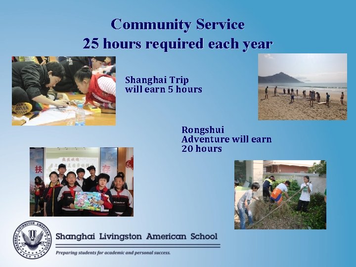 Community Service 25 hours required each year Shanghai Trip will earn 5 hours Rongshui Community Service 25 hours required each year Shanghai Trip will earn 5 hours Rongshui