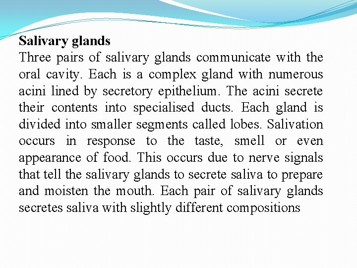 Salivary glands Three pairs of salivary glands communicate with the oral cavity. Each is