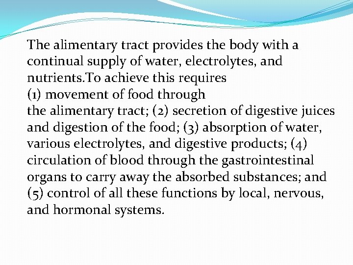 The alimentary tract provides the body with a continual supply of water, electrolytes, and