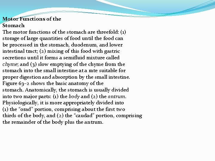 Motor Functions of the Stomach The motor functions of the stomach are threefold: (1)