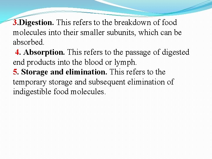 3. Digestion. This refers to the breakdown of food molecules into their smaller subunits,