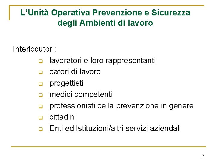 L’Unità Operativa Prevenzione e Sicurezza degli Ambienti di lavoro Interlocutori: q lavoratori e loro