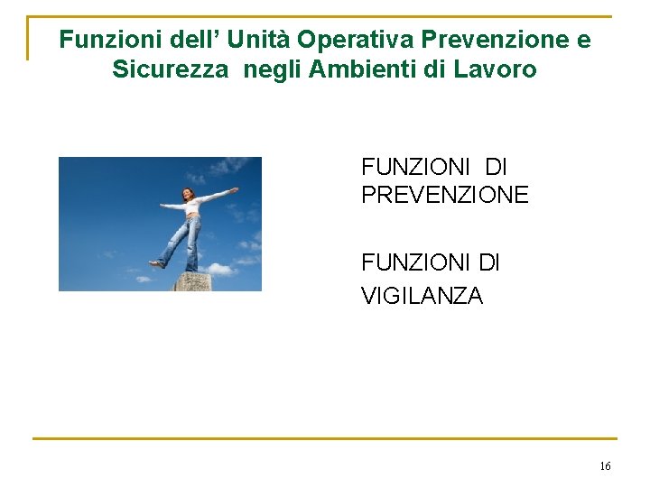 Funzioni dell’ Unità Operativa Prevenzione e Sicurezza negli Ambienti di Lavoro FUNZIONI DI PREVENZIONE