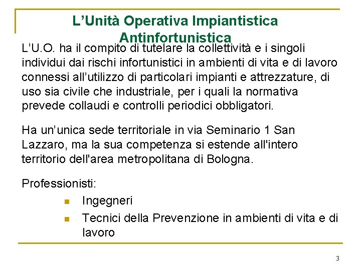 L’Unità Operativa Impiantistica Antinfortunistica L’U. O. ha il compito di tutelare la collettività e