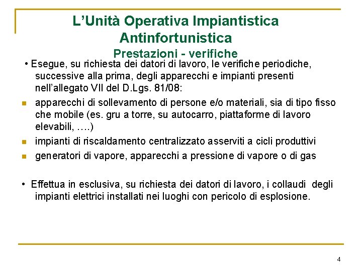 L’Unità Operativa Impiantistica Antinfortunistica Prestazioni - verifiche • Esegue, su richiesta dei datori di