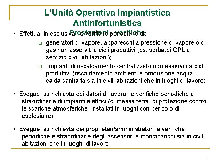 L’Unità Operativa Impiantistica Antinfortunistica Prestazioni - verifiche • Effettua, in esclusiva, le verifiche periodiche