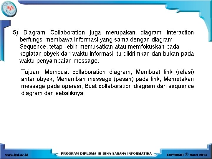 5) Diagram Collaboration juga merupakan diagram Interaction berfungsi membawa informasi yang sama dengan diagram 5) Diagram Collaboration juga merupakan diagram Interaction berfungsi membawa informasi yang sama dengan diagram