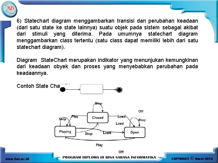 6) Statechart diagram menggambarkan transisi dan perubahan keadaan (dari satu state ke state lainnya) 6) Statechart diagram menggambarkan transisi dan perubahan keadaan (dari satu state ke state lainnya)