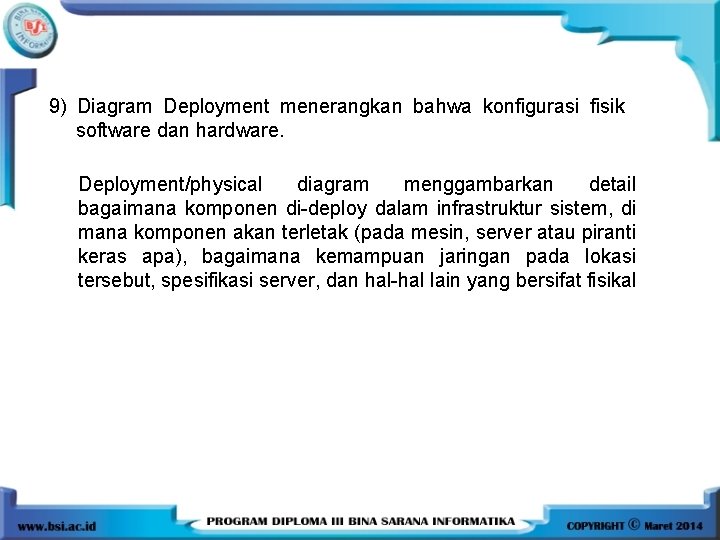 9) Diagram Deployment menerangkan bahwa konfigurasi fisik software dan hardware. Deployment/physical diagram menggambarkan detail 9) Diagram Deployment menerangkan bahwa konfigurasi fisik software dan hardware. Deployment/physical diagram menggambarkan detail
