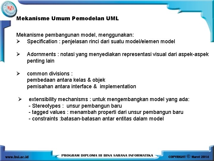 Mekanisme Umum Pemodelan UML Mekanisme pembangunan model, menggunakan: Ø Specification : penjelasan rinci dari Mekanisme Umum Pemodelan UML Mekanisme pembangunan model, menggunakan: Ø Specification : penjelasan rinci dari