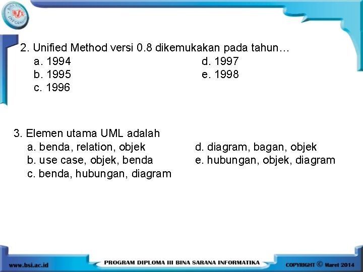 2. Unified Method versi 0. 8 dikemukakan pada tahun… a. 1994 d. 1997 b. 2. Unified Method versi 0. 8 dikemukakan pada tahun… a. 1994 d. 1997 b.