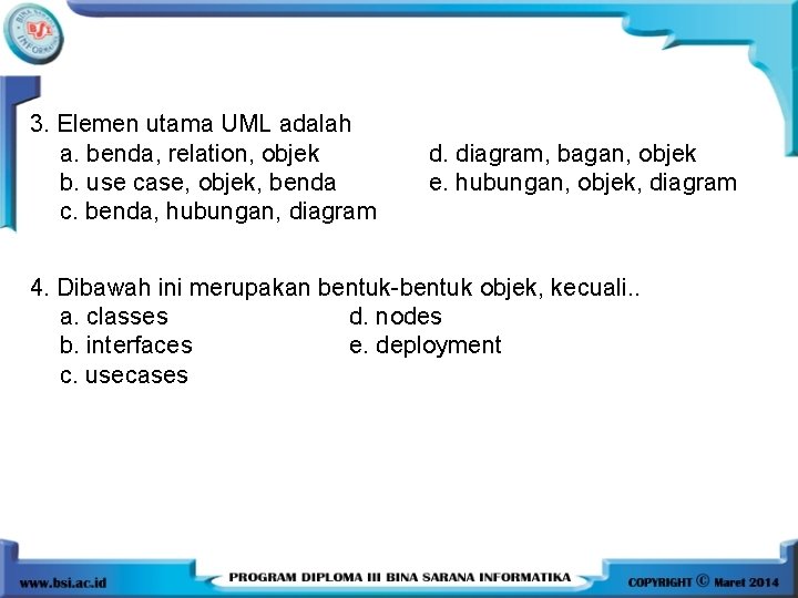 3. Elemen utama UML adalah a. benda, relation, objek b. use case, objek, benda 3. Elemen utama UML adalah a. benda, relation, objek b. use case, objek, benda