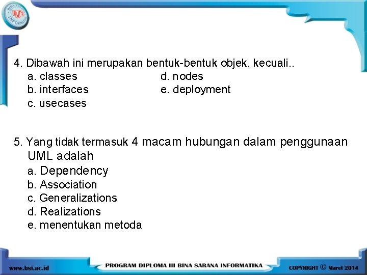 4. Dibawah ini merupakan bentuk-bentuk objek, kecuali. . a. classes d. nodes b. interfaces 4. Dibawah ini merupakan bentuk-bentuk objek, kecuali. . a. classes d. nodes b. interfaces
