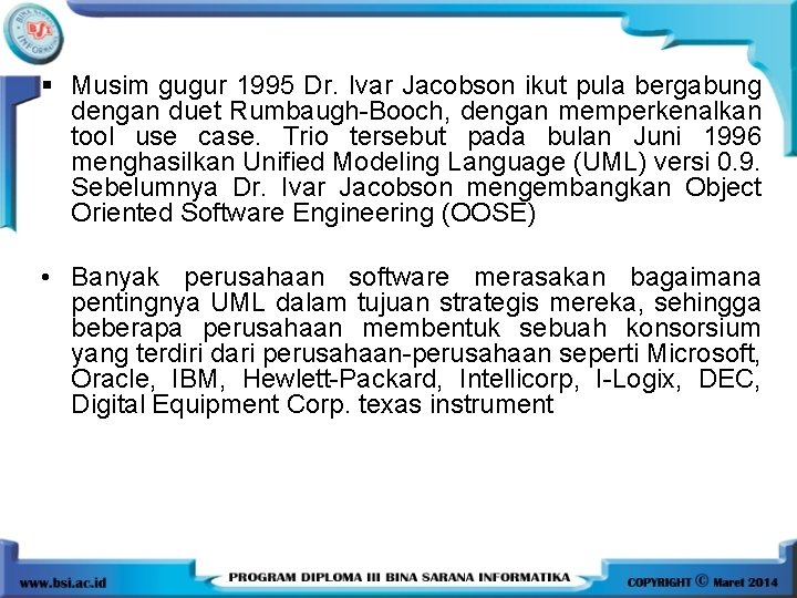 § Musim gugur 1995 Dr. Ivar Jacobson ikut pula bergabung dengan duet Rumbaugh-Booch, dengan § Musim gugur 1995 Dr. Ivar Jacobson ikut pula bergabung dengan duet Rumbaugh-Booch, dengan