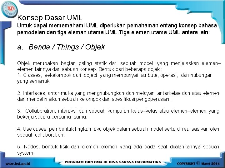 Konsep Dasar UML Untuk dapat mememahami UML diperlukan pemahaman entang konsep bahasa pemodelan dan Konsep Dasar UML Untuk dapat mememahami UML diperlukan pemahaman entang konsep bahasa pemodelan dan