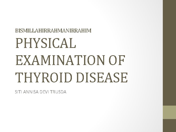 BISMILLAHIRRAHMANIRRAHIM PHYSICAL EXAMINATION OF THYROID DISEASE SITI ANNISA DEVI TRUSDA 