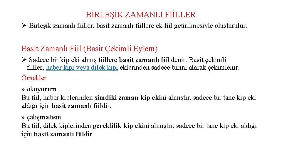 BİRLEŞİK ZAMANLI FİİLLER Ø Birleşik zamanlı fiiller, basit zamanlı fiillere ek fiil getirilmesiyle oluşturulur.