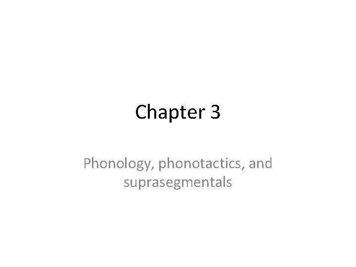 Chapter 3 Phonology, phonotactics, and suprasegmentals 