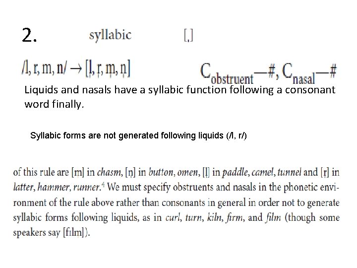 2. Liquids and nasals have a syllabic function following a consonant word finally. Syllabic
