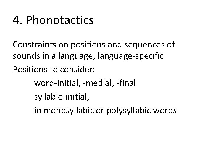 4. Phonotactics Constraints on positions and sequences of sounds in a language; language-specific Positions