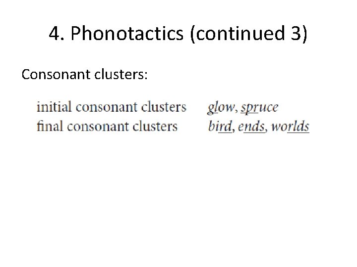 4. Phonotactics (continued 3) Consonant clusters: 