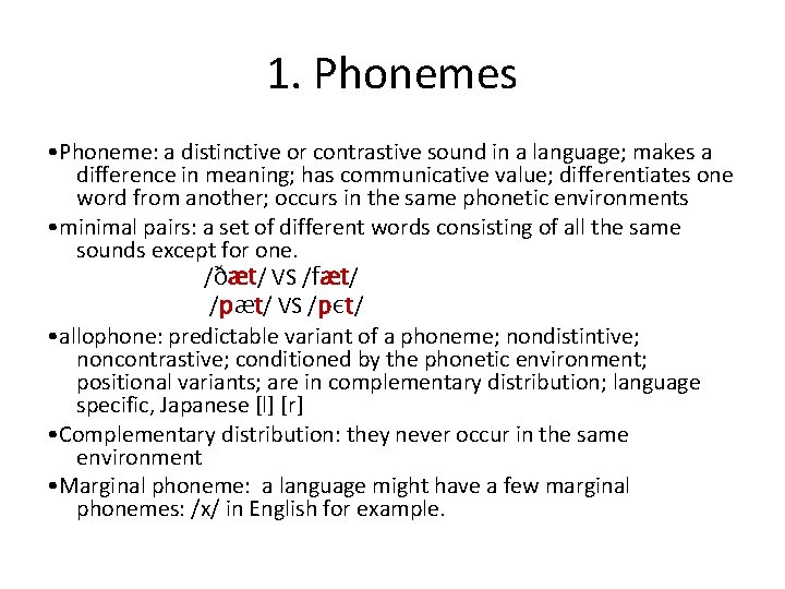 1. Phonemes • Phoneme: a distinctive or contrastive sound in a language; makes a