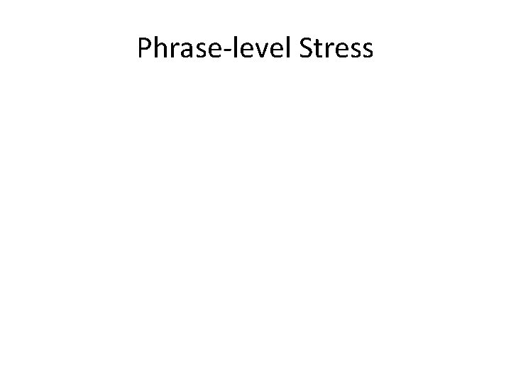 Phrase-level Stress 