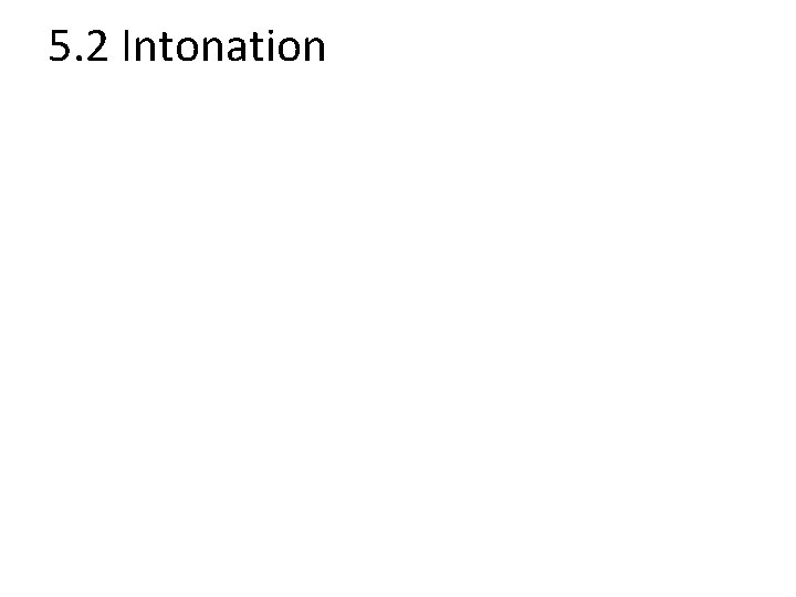 5. 2 Intonation 
