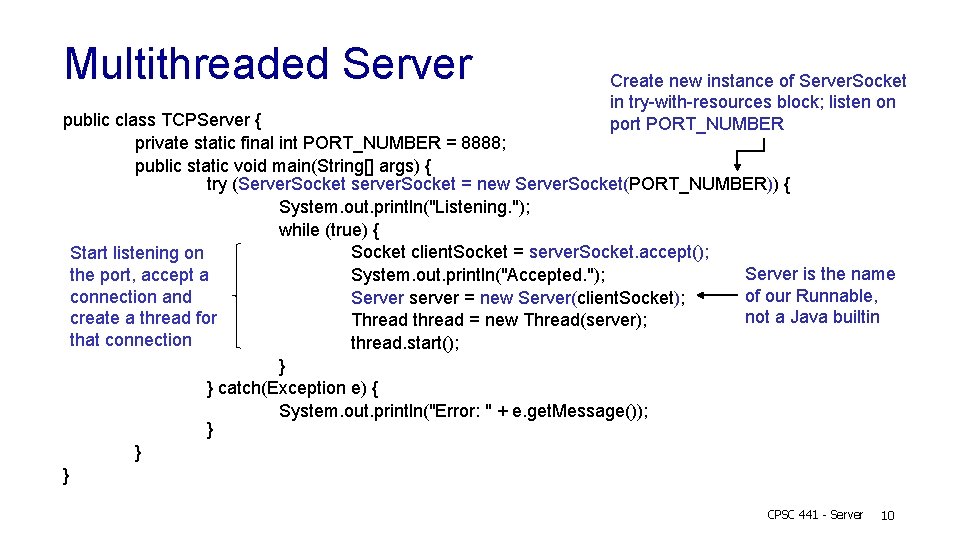 Multithreaded Server Create new instance of Server. Socket in try-with-resources block; listen on port