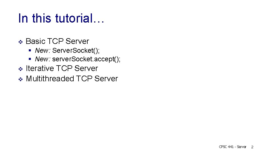 In this tutorial… v Basic TCP Server § New: Server. Socket(); § New: server.
