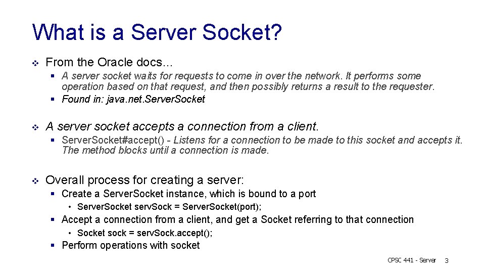 What is a Server Socket? v From the Oracle docs… § A server socket