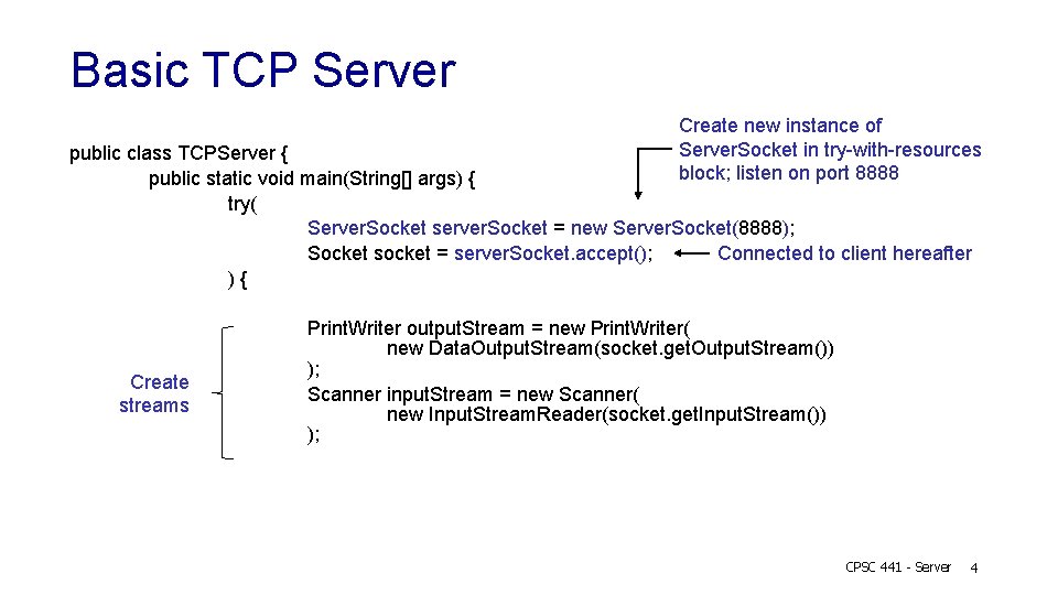 Basic TCP Server Create new instance of Server. Socket in try-with-resources block; listen on