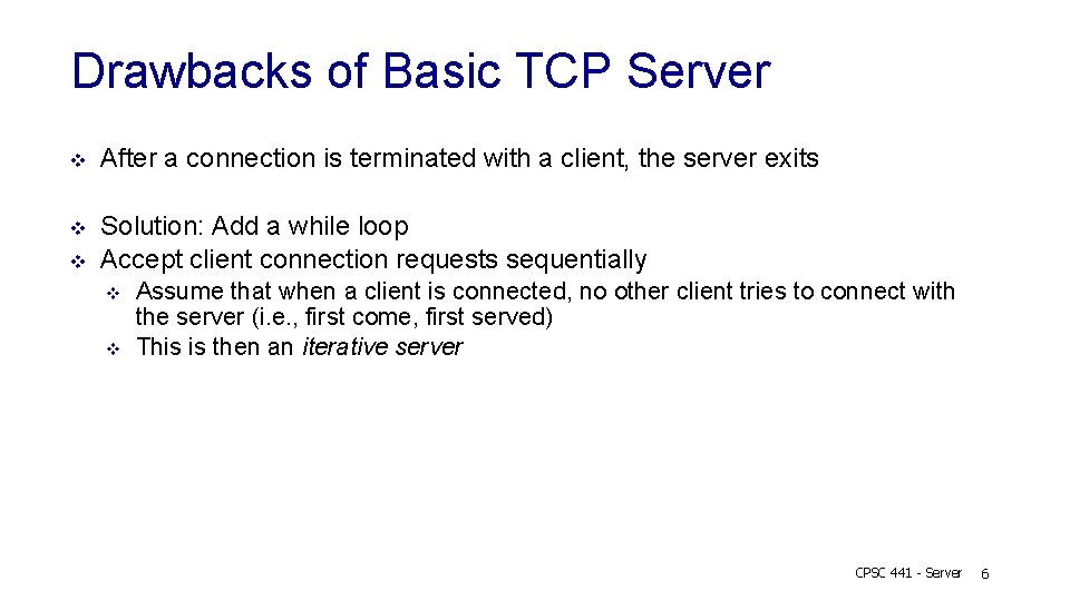Drawbacks of Basic TCP Server v After a connection is terminated with a client,