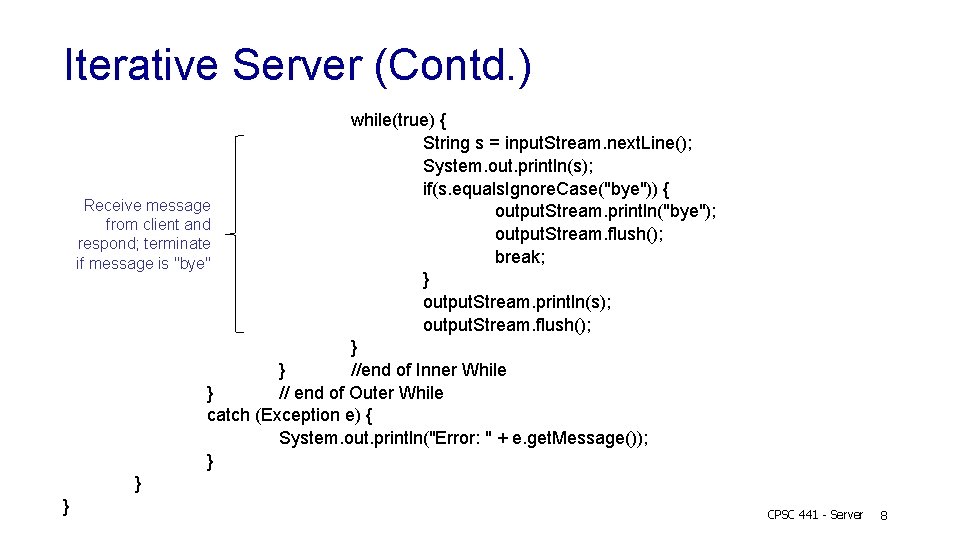 Iterative Server (Contd. ) while(true) { String s = input. Stream. next. Line(); System.
