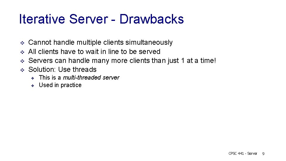 Iterative Server - Drawbacks v v Cannot handle multiple clients simultaneously All clients have