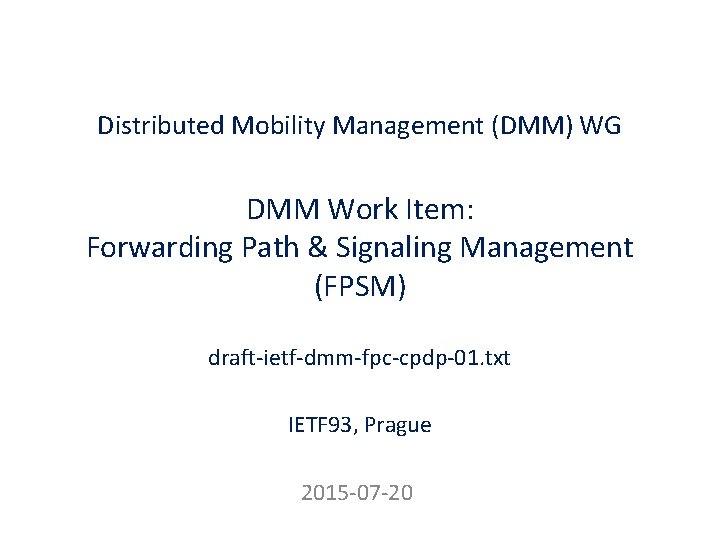 Distributed Mobility Management (DMM) WG DMM Work Item: Forwarding Path & Signaling Management (FPSM)