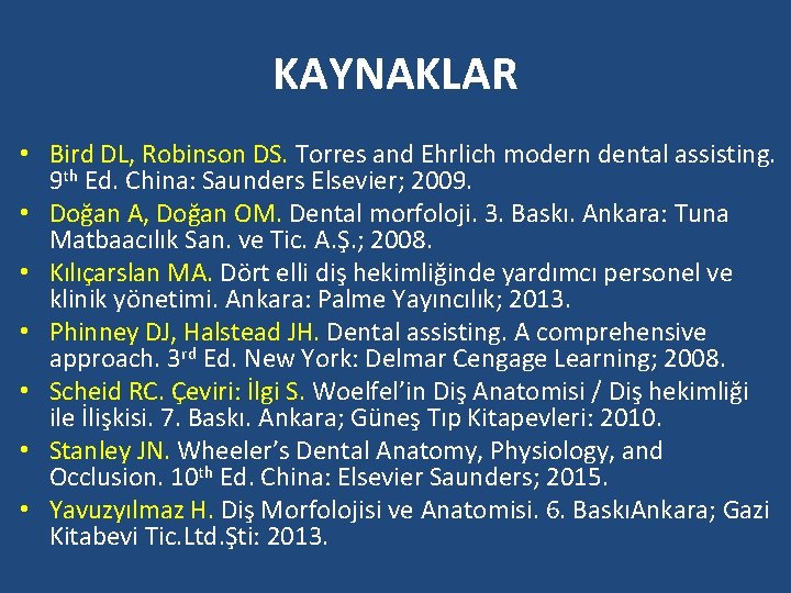 KAYNAKLAR • Bird DL, Robinson DS. Torres and Ehrlich modern dental assisting. 9 th