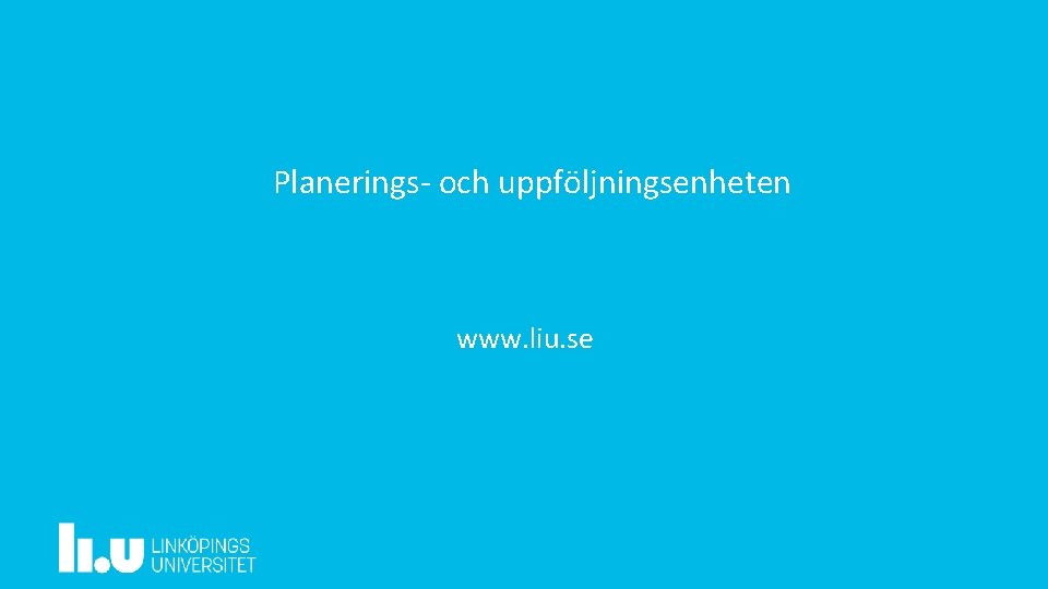 Planerings- och uppföljningsenheten www. liu. se 