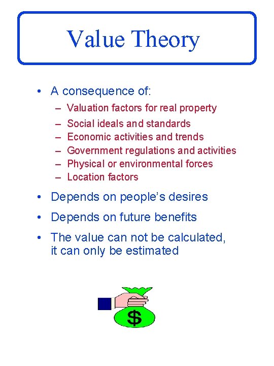 Value Theory • A consequence of: – Valuation factors for real property – –