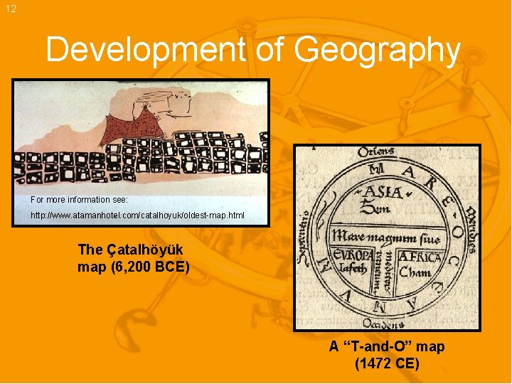 12 Development of Geography For more information see: http: //www. atamanhotel. com/catalhoyuk/oldest-map. html The