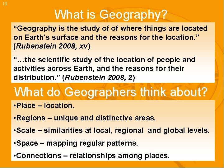13 What is Geography? “Geography is the study of of where things are located