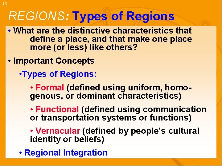 16 REGIONS: Types of Regions • What are the distinctive characteristics that define a