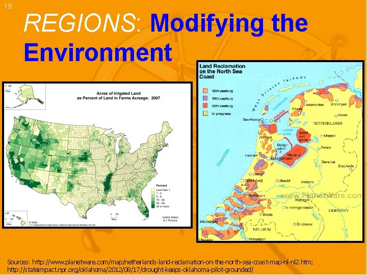 19 REGIONS: Modifying the Environment Sources: http: //www. planetware. com/map/netherlands-land-reclamation-on-the-north-sea-coast-map-nl-nl 2. htm; http: //stateimpact.