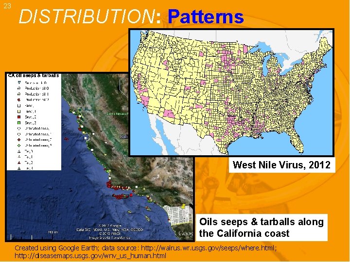23 DISTRIBUTION: Patterns West Nile Virus, 2012 Oils seeps & tarballs along the California