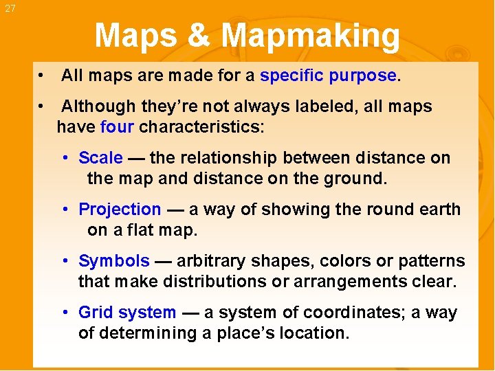 27 Maps & Mapmaking • All maps are made for a specific purpose. •