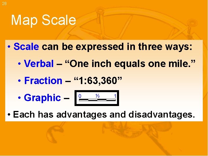 28 Map Scale • Scale can be expressed in three ways: • Verbal –
